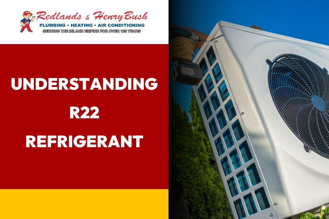 Understanding R22 Refrigerant redlands henry bush plumbing air