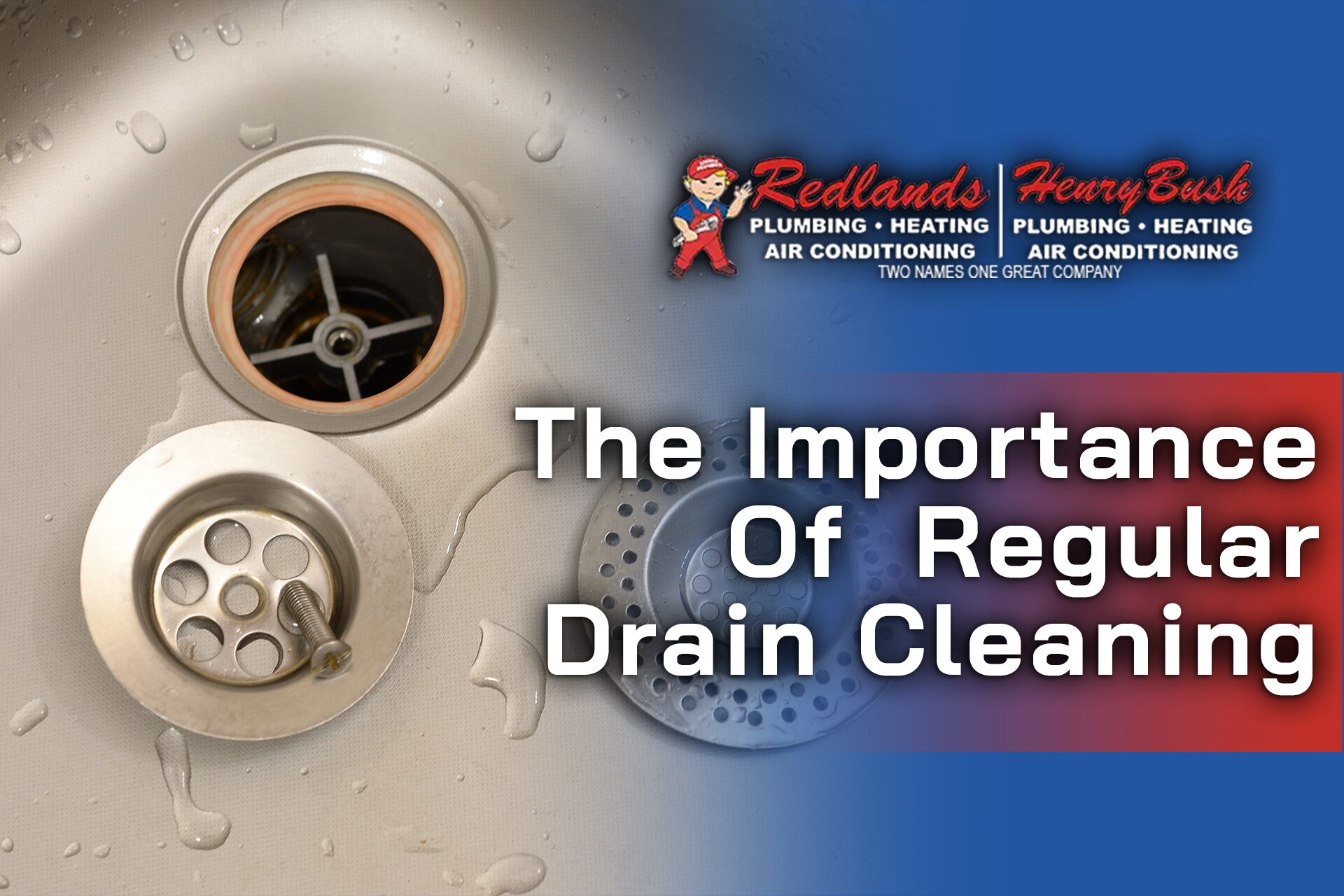 The Importance of Regular Drain Cleaning redlands henry bush plumbing